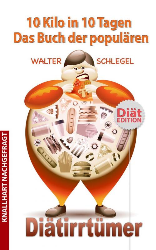 Cover of the book 10 Kilo in 10 Tagen - Das Buch der populären Diätirrtümer by Walter Schlegel, eBook Media Publishing