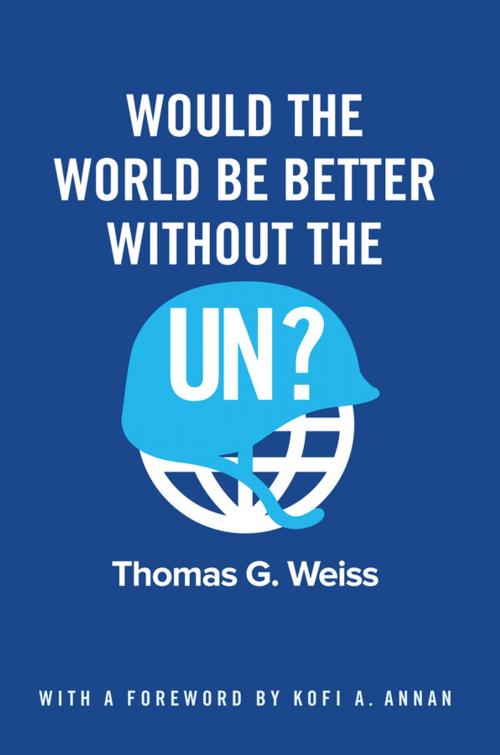 Cover of the book Would the World Be Better Without the UN? by Thomas G. Weiss, Wiley