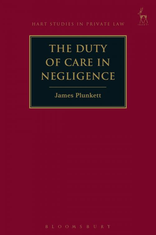 Cover of the book The Duty of Care in Negligence by Dr James Plunkett, Bloomsbury Publishing