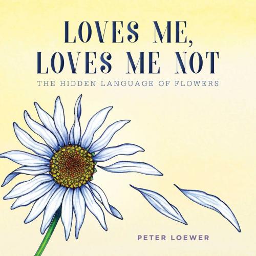 Cover of the book Loves Me, Loves Me Not by Peter Loewer, Skyhorse