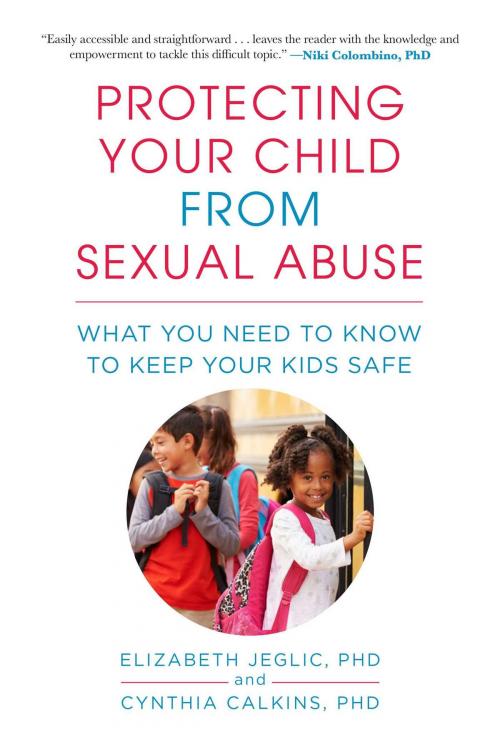 Cover of the book Protecting Your Child from Sexual Abuse by Cynthia Calkins, Elizabeth Jeglic, Skyhorse