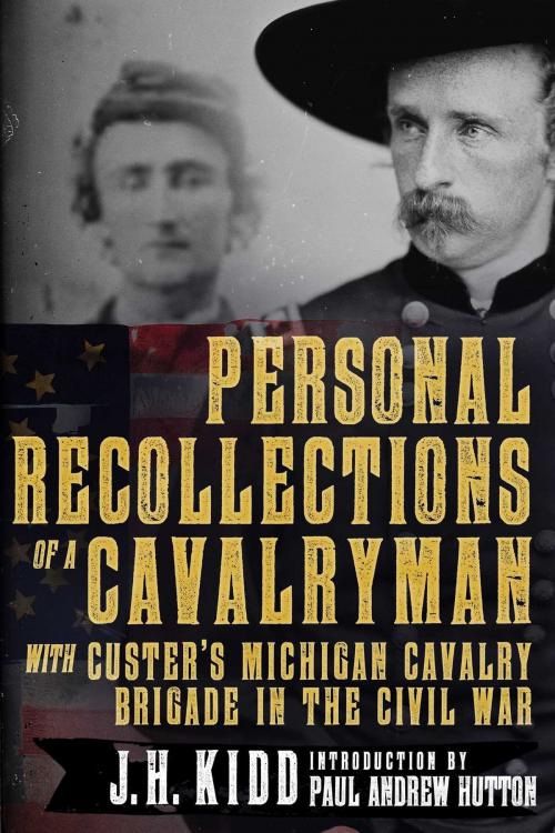 Cover of the book Personal Recollections of a Cavalryman with Custer's Michigan Cavalry Brigade in the Civil War by Kidd, James H., Hutton, Paul Andrew, Skyhorse