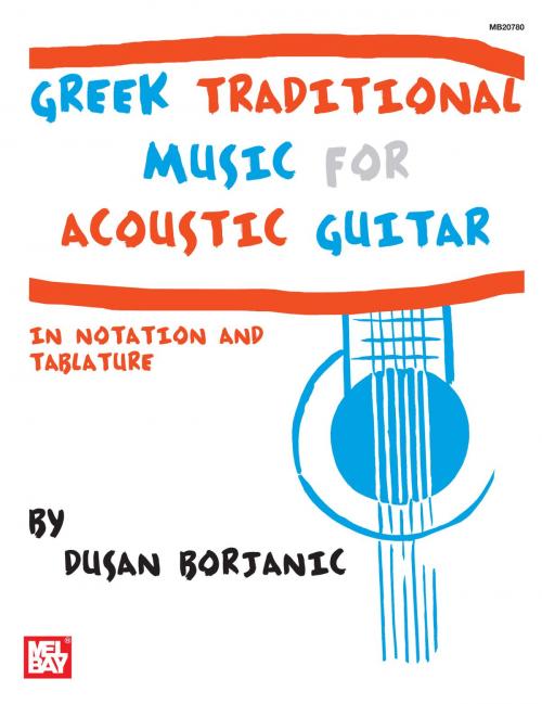 Cover of the book Greek Traditional Music for Acoustic Guitar by Dusan Borjanic, Mel Bay Publications, Inc.