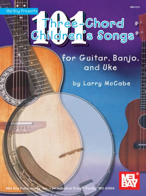 Cover of the book 101 Three-Chord Children's Songs for Guitar, Banjo and Uke by Larry McCabe, Mel Bay Publications, Inc.