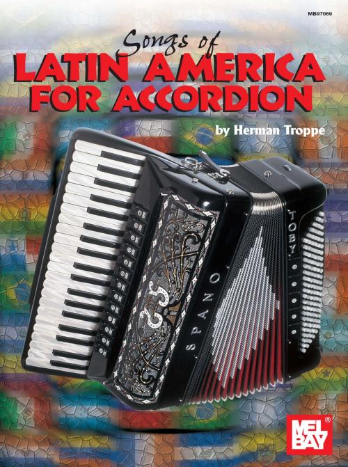 Cover of the book Songs of Latin America for Accordion by Herman Troppe, Mel Bay Publications, Inc.