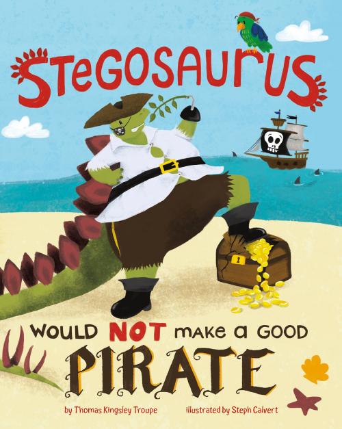 Cover of the book Stegosaurus Would NOT Make a Good Pirate by Thomas Kingsley Troupe, Capstone