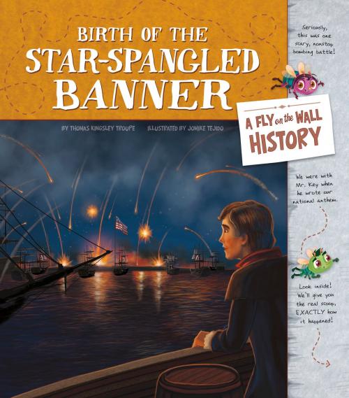Cover of the book Birth of the Star-Spangled Banner: A Fly on the Wall History by Thomas Kingsley Troupe, Capstone