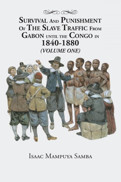 Cover of the book Survival and Punishment of the Slave Traffic from Gabon Until the Congo in 1840–1880 (Volume One) by Isaac Mampuya Samba, AuthorHouse UK