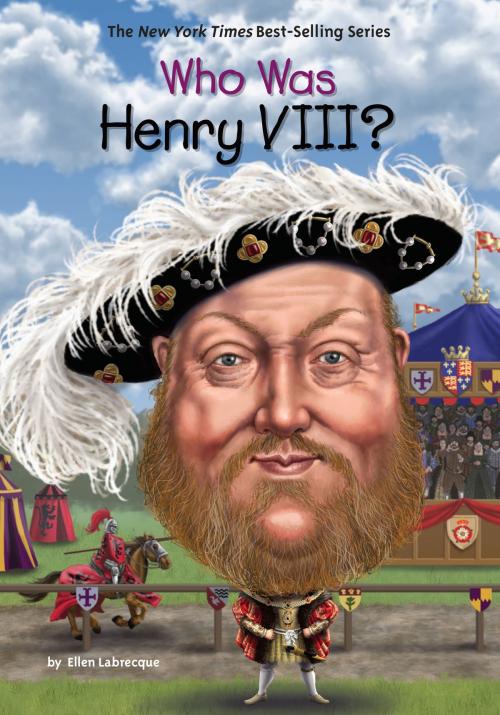 Cover of the book Who Was Henry VIII? by Ellen Labrecque, Who HQ, Penguin Young Readers Group