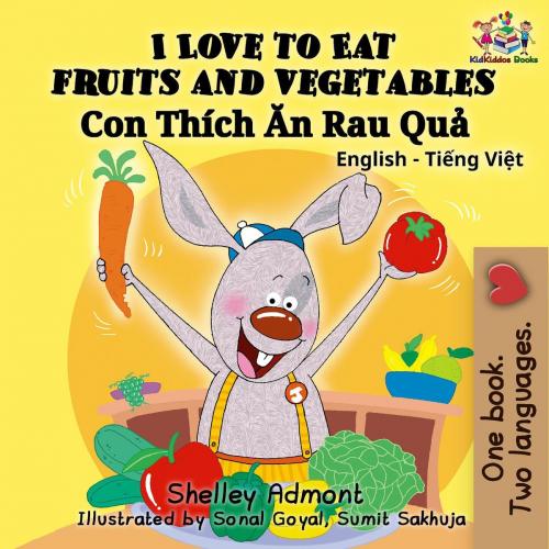Cover of the book I Love to Eat Fruits and Vegetables (English Vietnamese Bilingual Book) by Shelley Admont, KidKiddos Books, KidKiddos Books Ltd.