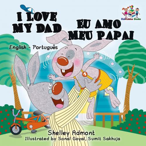 Cover of the book I Love My Dad Eu Amo Meu Papai (Bilingual Portuguese Children's Book) by Shelley Admont, S.A. Publishing, KidKiddos Books Ltd.
