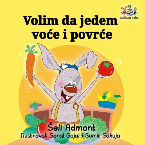 Cover of the book Volim da jedem voće i povrće by Šeli Admont, Shelley Admont, KidKiddos Books Ltd.