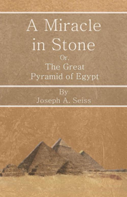 Cover of the book A Miracle in Stone - Or, The Great Pyramid of Egypt by Joseph Augustus Seiss, Read Books Ltd.
