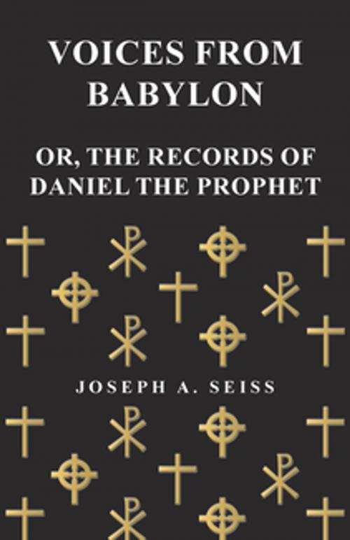 Cover of the book Voices from Babylon - Or, The Records of Daniel the Prophet by Joseph Augustus Seiss, Read Books Ltd.
