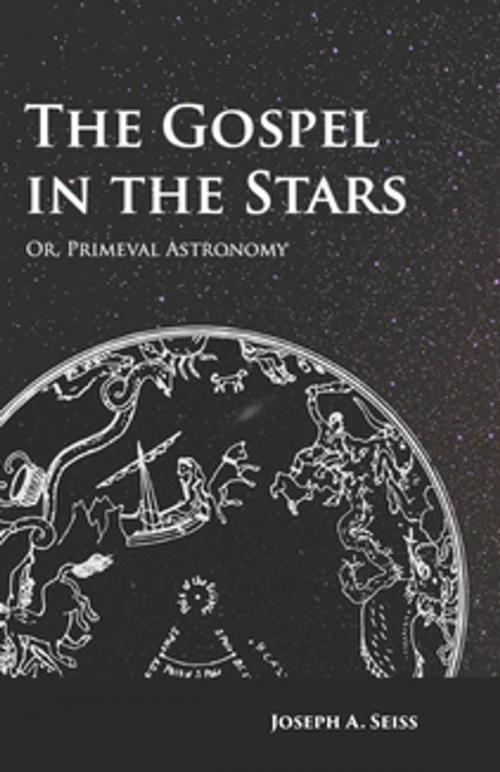 Cover of the book The Gospel in the Stars - Or, Primeval Astronomy by Joseph Augustus Seiss, Read Books Ltd.