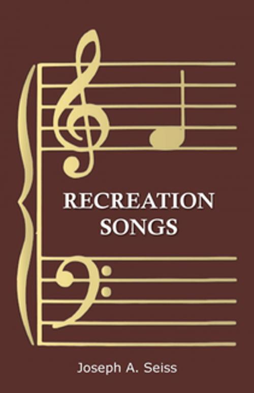 Cover of the book Recreation Songs by Joseph Augustus Seiss, Read Books Ltd.