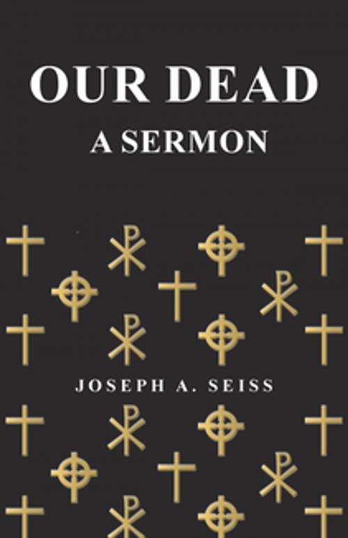 Cover of the book Our Dead - A Sermon by Joseph Augustus Seiss, Read Books Ltd.