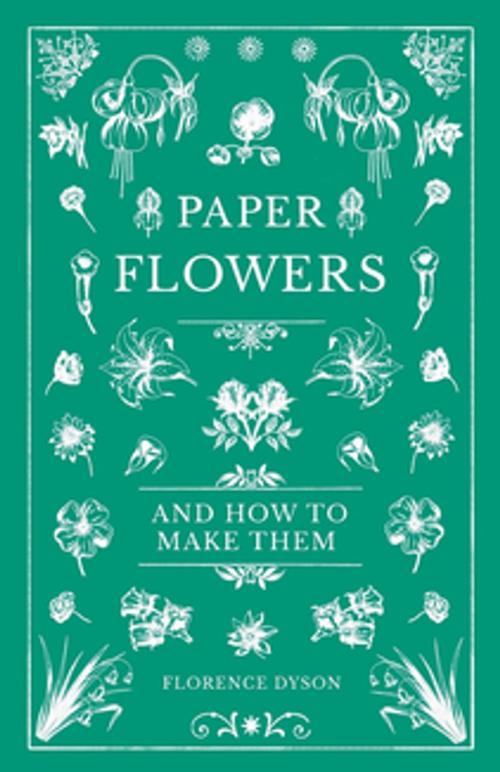 Cover of the book Paper Flowers and How to Make Them by Florence Dyson, Read Books Ltd.