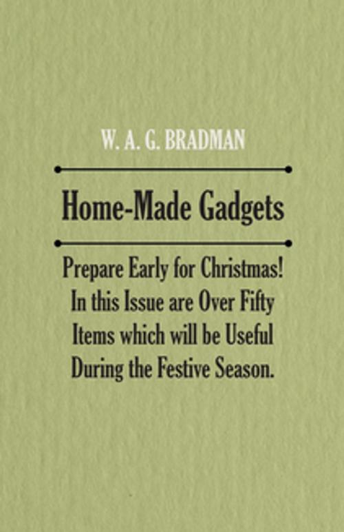 Cover of the book Home-Made Gadgets - Prepare Early for Christmas! In this Issue are Over Fifty Items which will be Useful During the Festive Season. by Anon., Read Books Ltd.