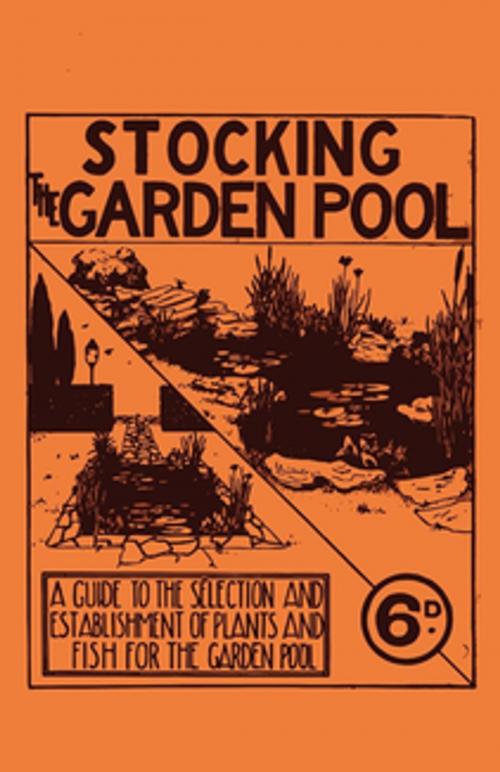 Cover of the book Stocking the Garden Pool - A Guide to the Selection and Establishment of Plants and Fish for the Garden Pool by Anon., Read Books Ltd.
