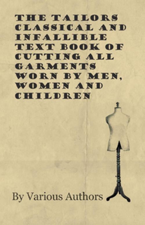 Cover of the book The Tailors Classical and Infallible Text Book of Cutting all Garments Worn by Men, Women and Children by Various, Read Books Ltd.