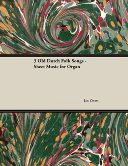 Cover of the book 3 Old Dutch Folk Songs - Sheet Music for Organ by Jan Zwart, Read Books Ltd.