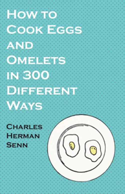 Cover of the book How to Cook Eggs and Omelets in 300 Different Ways by Herman Senn Charles, Read Books Ltd.