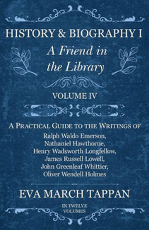 Cover of the book History and Biography I - A Friend in the Library - Volume IV by Eva March Tappan, Read Books Ltd.