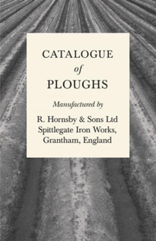 Cover of the book Catalogue of Ploughs Manufactured by R. Hornsby & Sons Ltd - Spittlegate Iron Works, Grantham, England by Anon., Read Books Ltd.