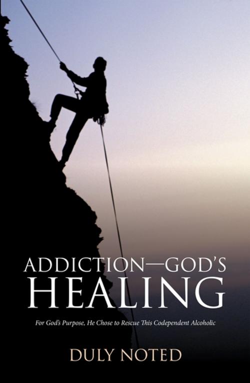 Cover of the book Addiction—God’S Healing by Duly Noted, iUniverse
