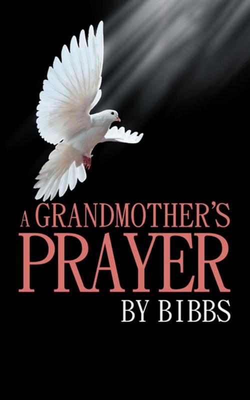 Cover of the book A Grandmother’S Prayer by Bibbs, iUniverse