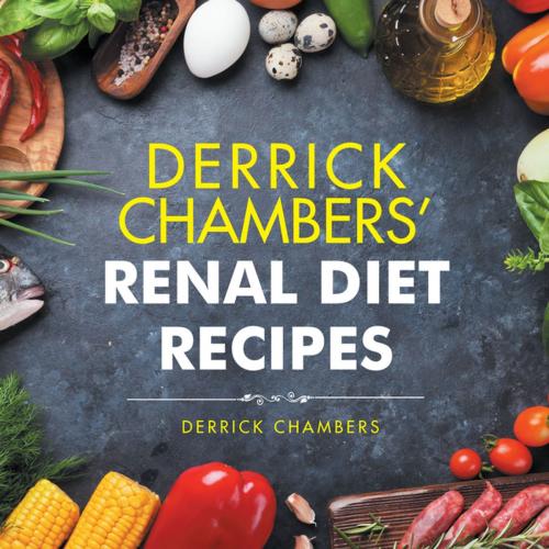 Cover of the book Derrick Chambers’ Renal Diet Recipes by Derrick Chambers, iUniverse