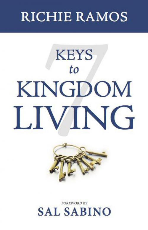 Cover of the book 7 Keys to Kingdom Living by Richie Ramos, Richie Ramos