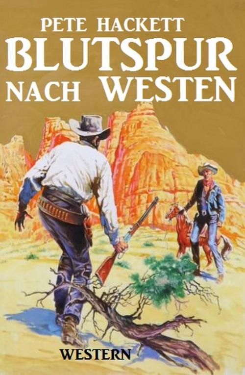 Cover of the book Blutspur nach Westen by Pete Hackett, BEKKERpublishing
