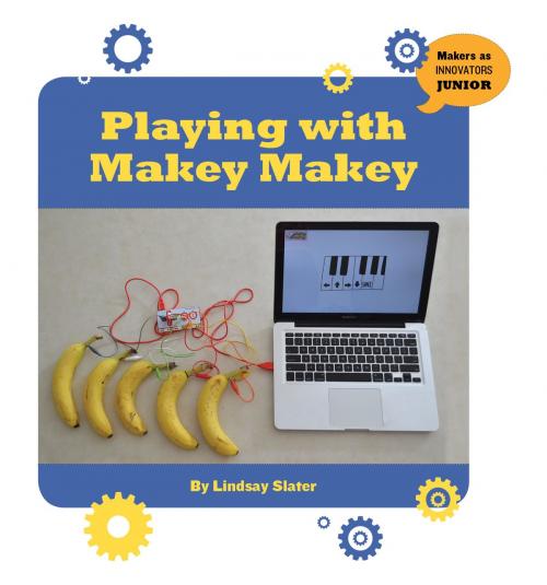 Cover of the book Playing with Makey Makey by Lindsay Slater, Cherry Lake Publishing