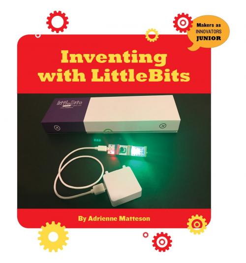 Cover of the book Inventing with LittleBits by Adrienne Matteson, Cherry Lake Publishing