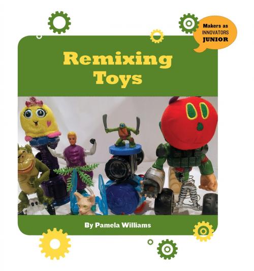 Cover of the book Remixing Toys by Pam Williams, Cherry Lake Publishing