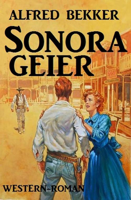 Cover of the book Sonora-Geier: Western Roman by Alfred Bekker, Alfred Bekker