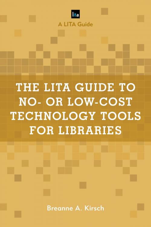 Cover of the book The LITA Guide to No- or Low-Cost Technology Tools for Libraries by Breanne A. Kirsch, Rowman & Littlefield Publishers