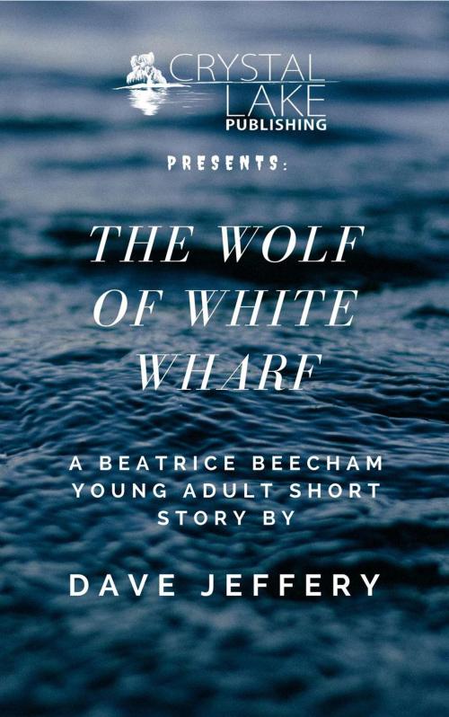 Cover of the book The Wolf of White Wharf by Dave Jeffery, Crystal Lake Publishing