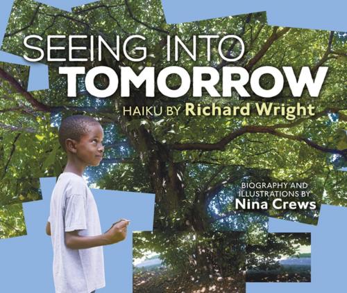 Cover of the book Seeing into Tomorrow by Nina Crews, Richard Wright, Lerner Publishing Group