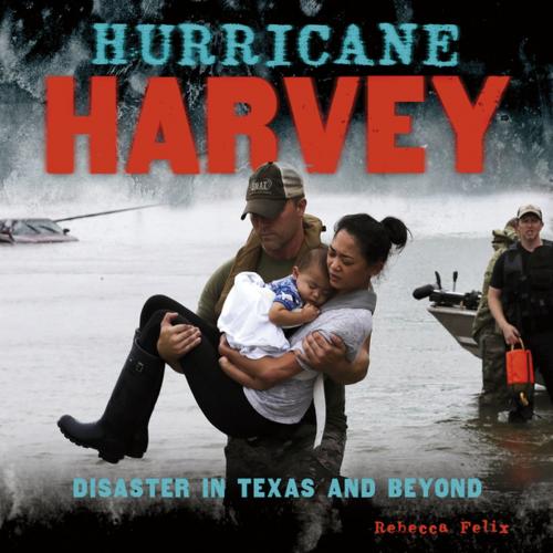 Cover of the book Hurricane Harvey by Rebecca Felix, Lerner Publishing Group