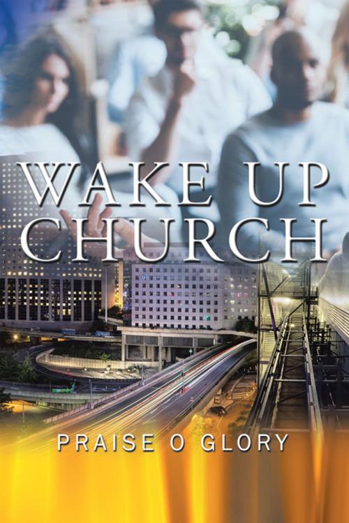 Cover of the book Wake up Church by Praise O Glory, Xlibris AU