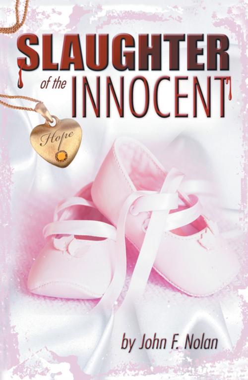 Cover of the book The Slaughter of the Innocent by John F. Nolan, Xlibris US