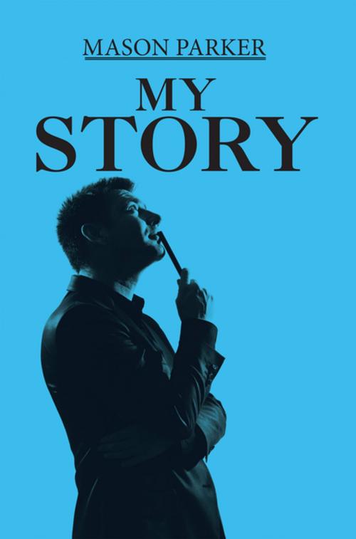 Cover of the book My Story by Mason Parker, Xlibris US