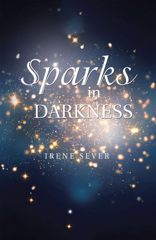 Cover of the book Sparks in Darkness by Irene Sever, Partridge Publishing Singapore