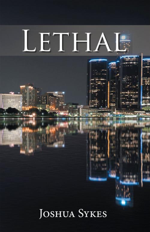 Cover of the book Lethal by Joshua Sykes, AuthorHouse