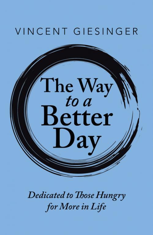Cover of the book The Way to a Better Day by Vincent Giesinger, AuthorHouse