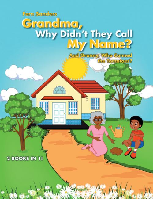 Cover of the book Grandma, Why Didn’T They Call My Name? by Fern Sanders, AuthorHouse