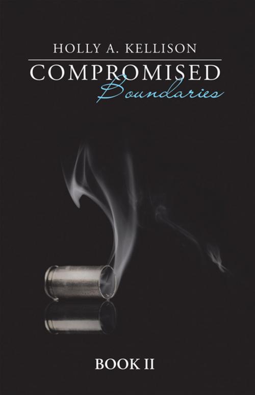 Cover of the book Compromised Boundaries by Holly A. Kellison, AuthorHouse